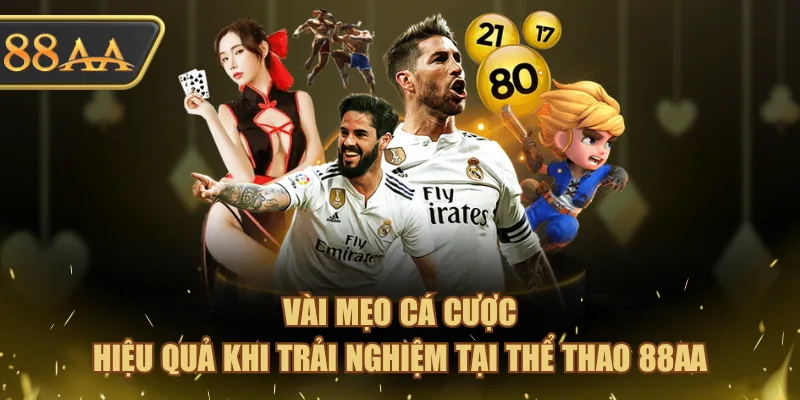 Vài mẹo cá cược hiệu quả khi trải nghiệm tại Thể Thao 88AA