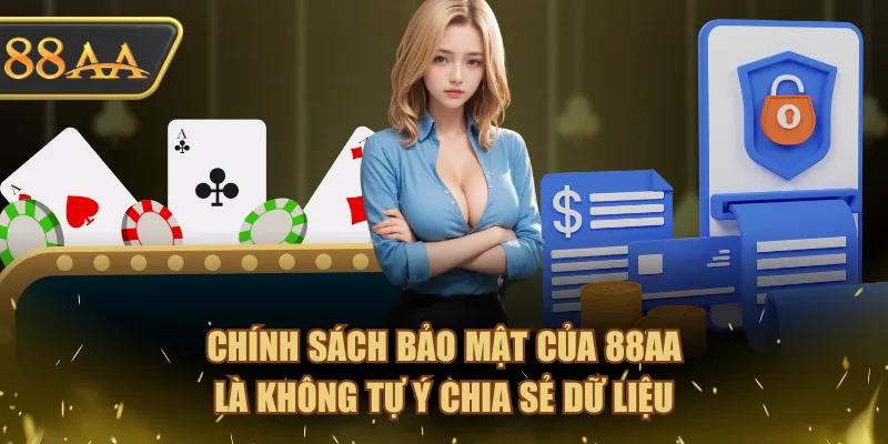Chính sách bảo mật của 88AA là không tự ý chia sẻ dữ liệu