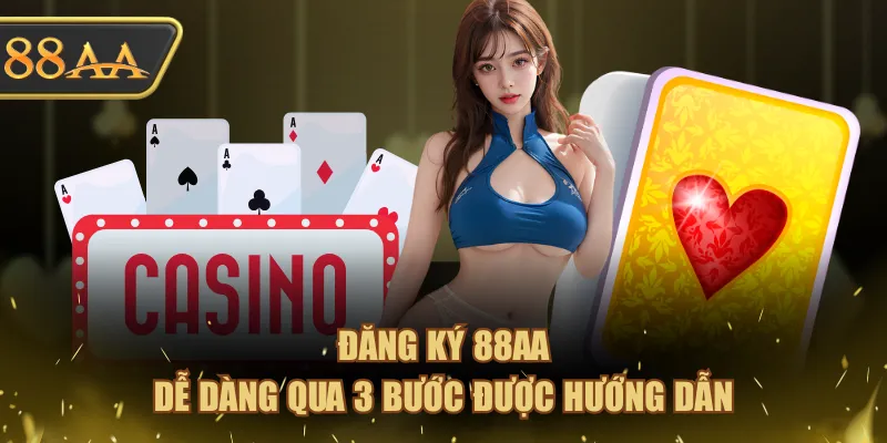 Đăng ký 88AA dễ dàng qua 3 bước được hướng dẫn