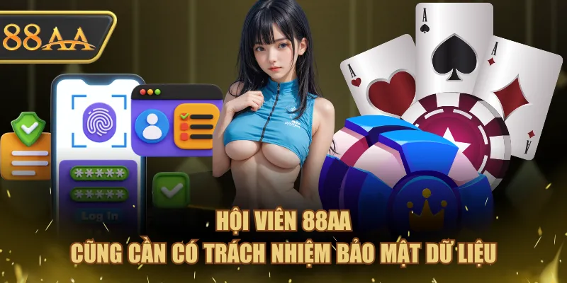 Hội viên 88AA cũng cần có trách nhiệm bảo mật dữ liệu