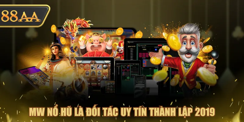 MW Nổ Hũ là đối tác uy tín thành lập 2019